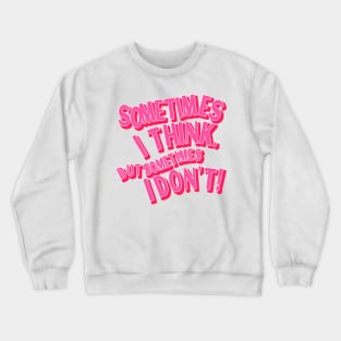 Sometimes I Think But Sometimes I Don’t Anxiety Quote Crewneck Sweatshirt